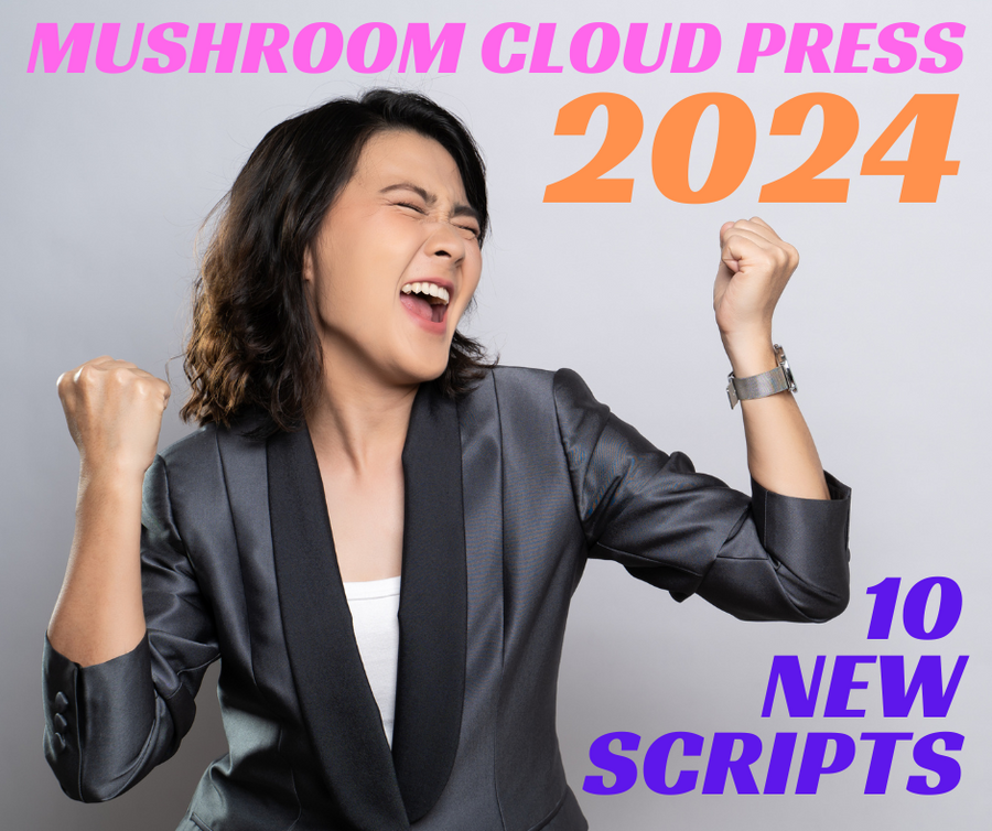 Mushroom Cloud Press: 10 New Scripts 2024 - Duo, Drama, and Comedy