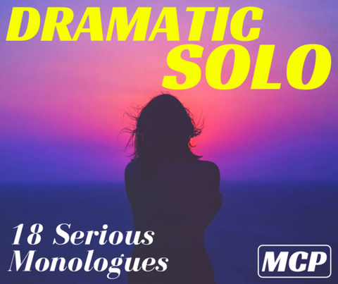 Dramatic Solo - 18 Serious Monologues - Interp Pieces for Guys & Girls